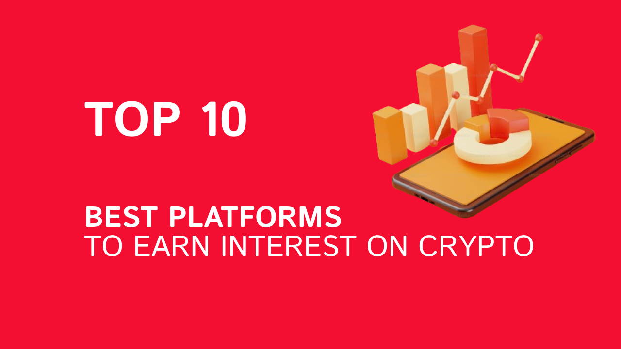 Top 10 of the best Interest Platforms for Crypto